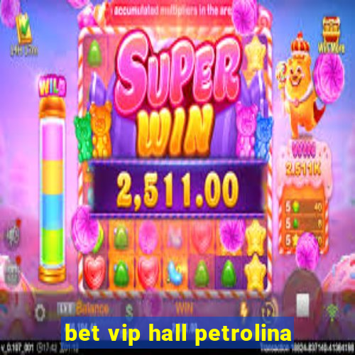 bet vip hall petrolina